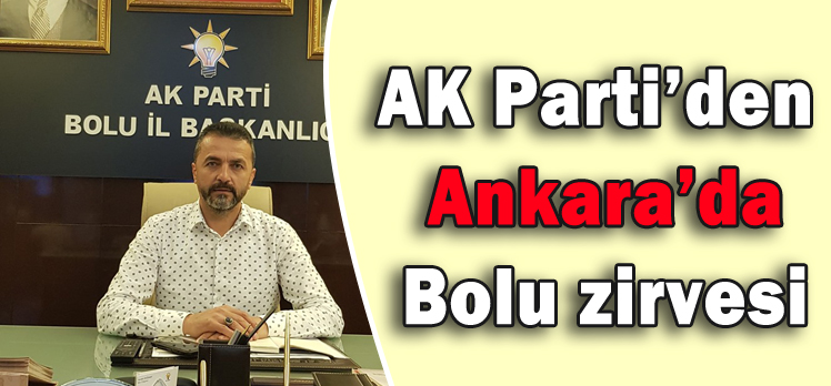 AK Parti’den Ankara’da Bolu zirvesi