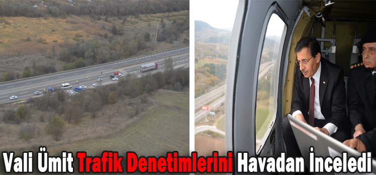 Vali Ümit Trafik Denetimlerini Havadan İnceledi