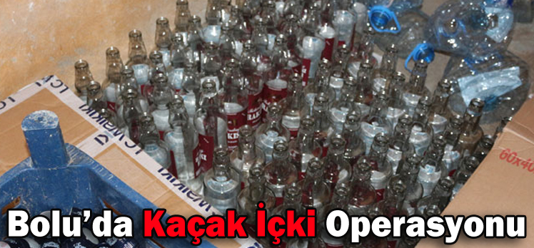 Bolu’da Kaçak İçki Operasyonu