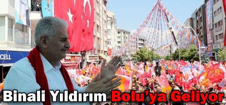 Binali Yıldırım Bolu’ya Geliyor