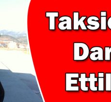 Taksici’yi Darp Ettiler