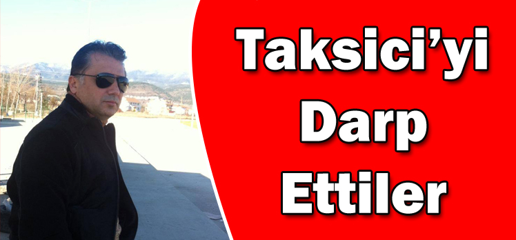 Taksici’yi Darp Ettiler