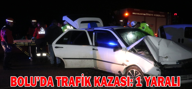 BOLU’DA TRAFİK KAZASI: 1 YARALI