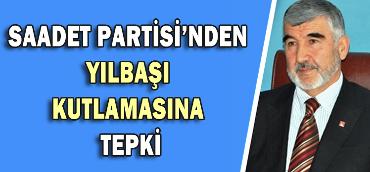 SAADET PARTİSİ’NDEN YILBAŞI KUTLAMASINA TEPKİ