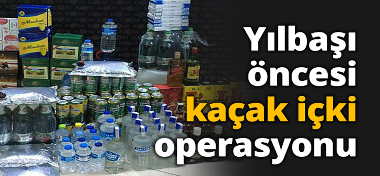 Yılbaşı öncesi kaçak içki operasyonu