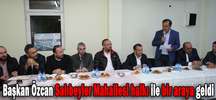 Başkan Özcan Salıbeyler Mahallesi halkı ile bir araya geldi