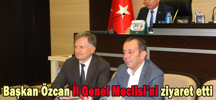 Başkan Özcan İl Genel Meclisi’ni ziyaret etti