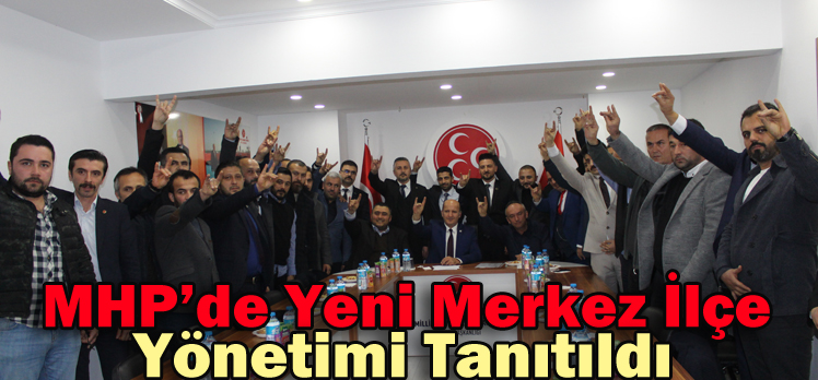 MHP’de Yeni Merkez İlçe Yönetimi Tanıtıldı