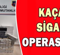 KAÇAK SİGARA OPERASYONU