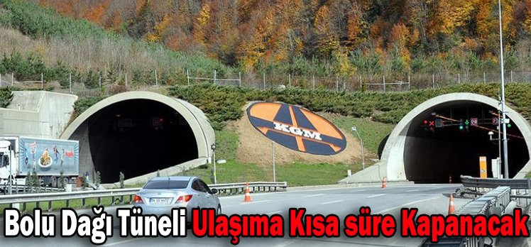 Bolu Dağı Tüneli Ulaşıma Kısa süre Kapanacak