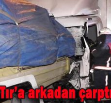 Kamyon Tır’a arkadan çarptı 1 yaralı