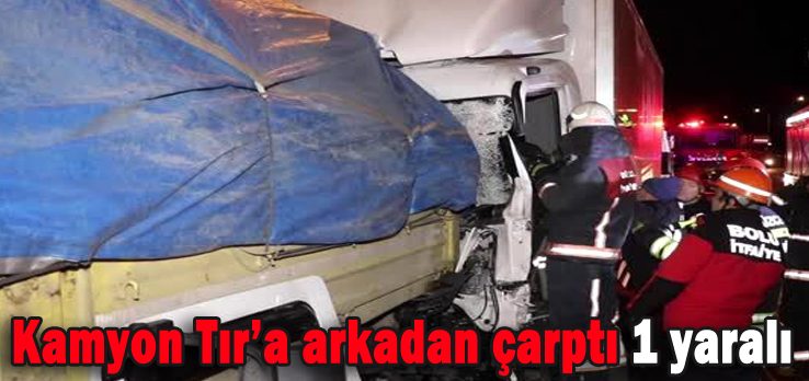 Kamyon Tır’a arkadan çarptı 1 yaralı