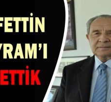 ŞERAFETTİN  ERBAYRAM’I  KAYBETTİK