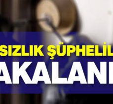 HIRSIZLIK ŞÜPHELİLERİ YAKALANDI