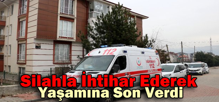 Silahla İntihar Ederek Yaşamına Son Verdi