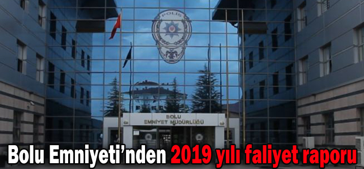 Bolu Emniyeti’nden 2019 yılı faliyet raporu