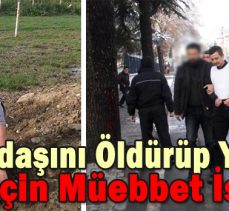 Arkadaşını Öldürüp Yakan Cani için Müebbet İstendi