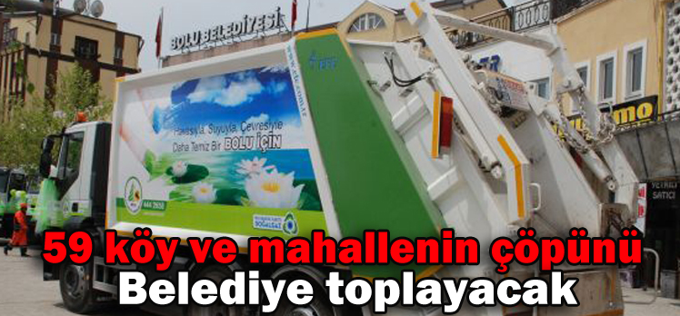 59 köy ve mahallenin çöpünü belediye toplayacak