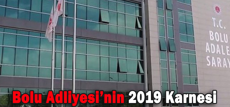 Bolu Adliyesi’nin 2019 Karnesi