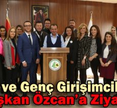 Kadın ve Genç Girişimcilerden Başkan Özcan’a Ziyaret