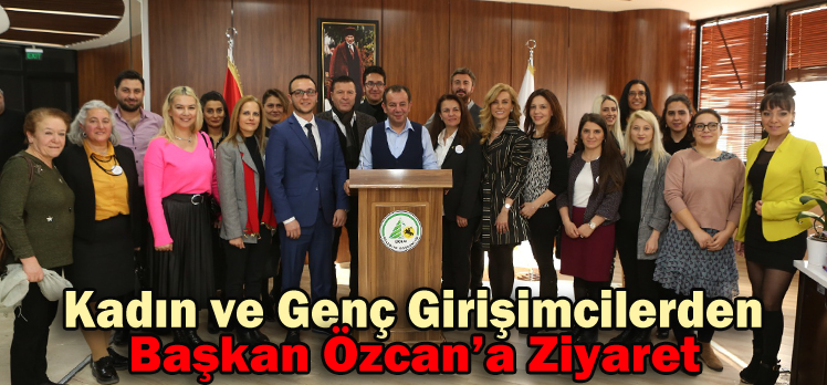 Kadın ve Genç Girişimcilerden Başkan Özcan’a Ziyaret