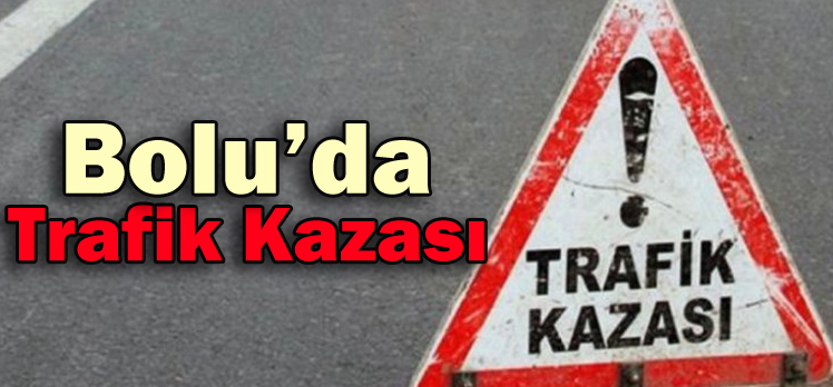 Bolu’da Trafik Kazası