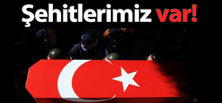 ŞEHİTLERİMİZ VAR!