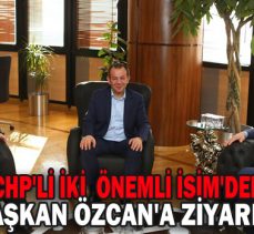 CHP’Lİ ÖNEMLİ İKİ İSİM’DEN BAŞKAN ÖZCAN’A ZİYARET