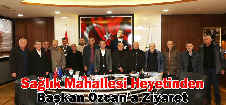 Sağlık Mahallesi Heyetinden Başkan Özcan’a Ziyaret