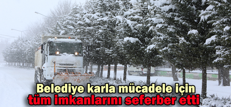 Belediye karla mücadele için tüm imkanlarını seferber etti