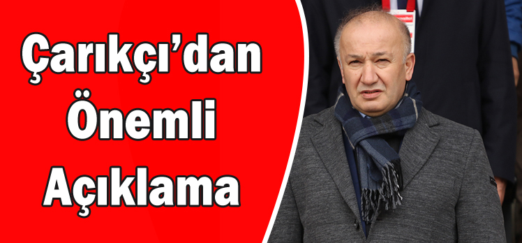 Çarıkçı’dan Önemli Açıklama