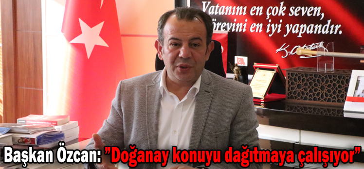 Başkan Özcan: ”Doğanay konuyu dağıtmaya çalışıyor”