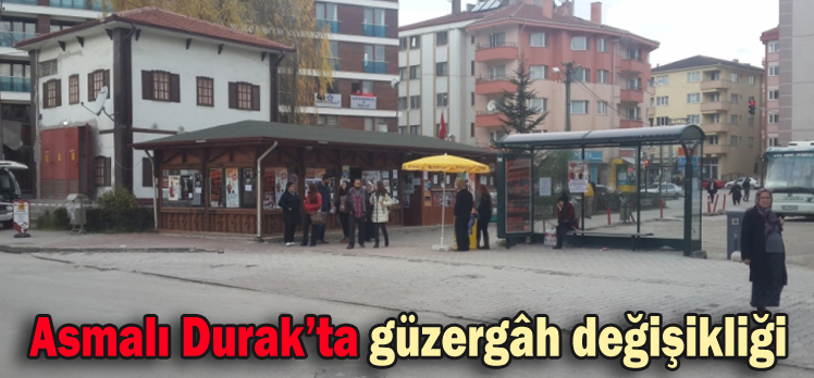 Asmalı Durak’ta güzergâh değişikliği