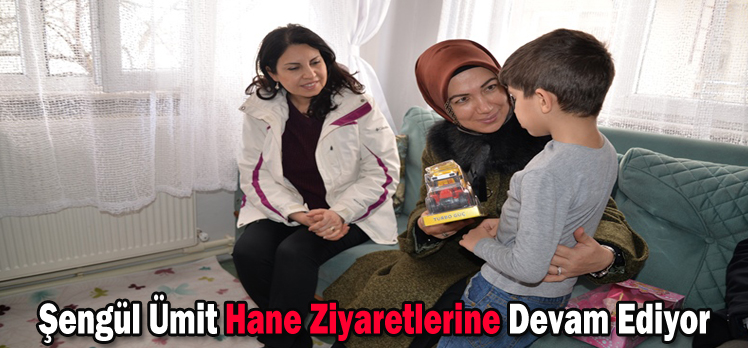 Şengül Ümit Hane Ziyaretlerine Devam Ediyor