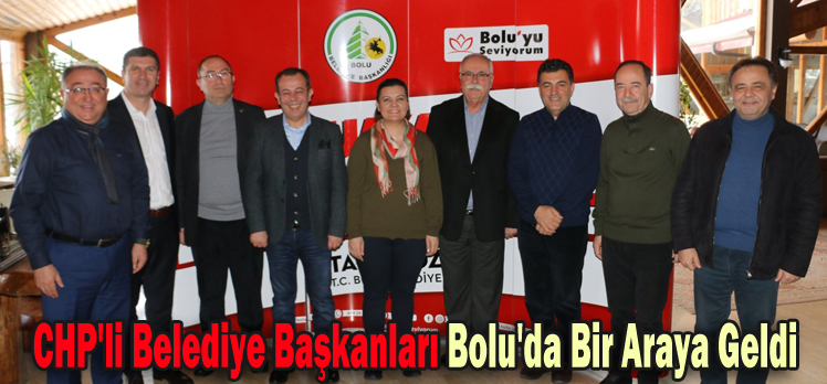 CHP’li Belediye Başkanları Bolu’da Bir Araya Geldi