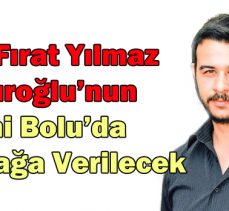 Şehit Fırat Yılmaz  Çakıroğlu’nun  İsmi Bolu’da  Bir Sokağa Verilecek