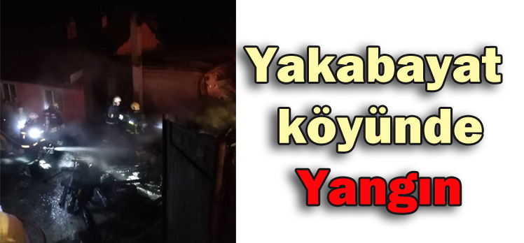 Yakabayat  köyünde Yangın