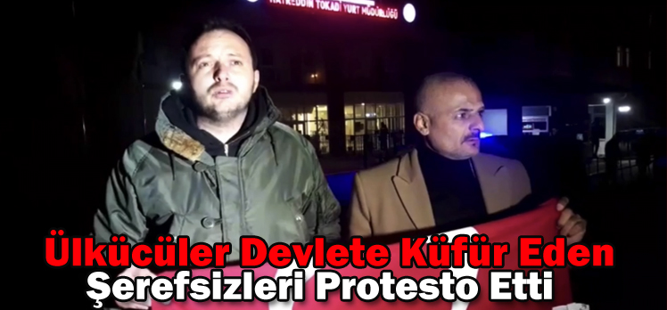 Ülkücüler Devlete Küfür Eden Şerefsizleri Protesto Etti