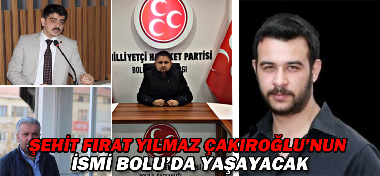 ŞEHİT FIRAT YILMAZ ÇAKIROĞLU’NUN İSMİ BOLU’DA YAŞAYACAK