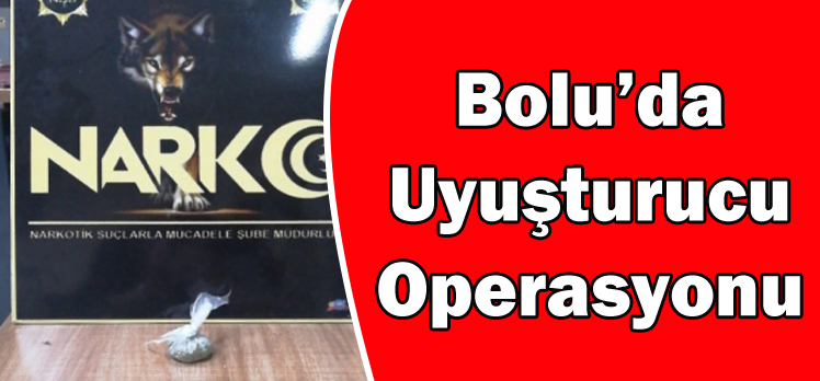 Bolu’da Uyuşturucu Operasyonu