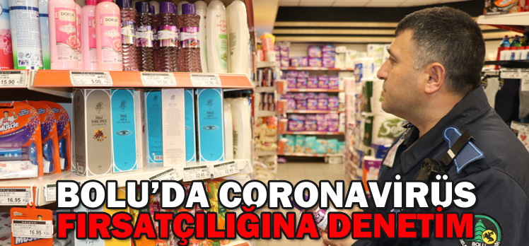 Bolu’da Coronavirüs Fırsatçılığına Denetim