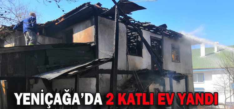 YENİÇAĞA’DA 2 KATLI EV YANDI