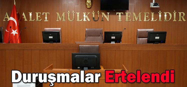 Duruşmalar Ertelendi