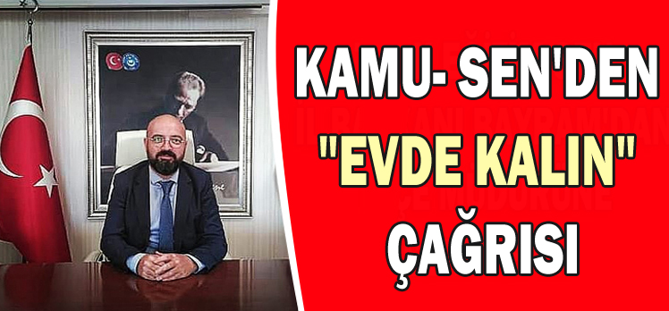 KAMU- SEN’DEN “EVDE KALIN” ÇAĞRISI