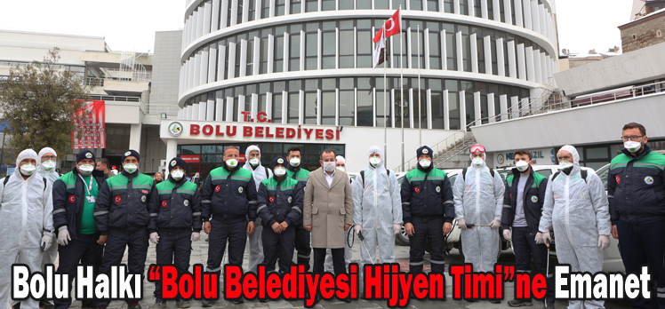 Bolu Halkı “Bolu Belediyesi Hijyen Timi”ne Emanet