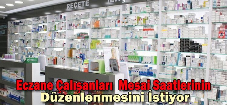 Eczane Çalışanları  Mesai Saatlerinin  Düzenlenmesini İstiyor