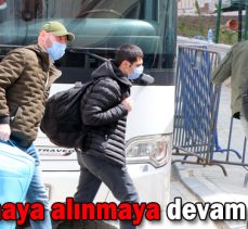 Karantinaya alınmaya devam ediliyor