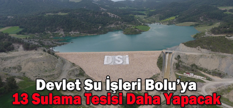 Devlet Su İşleri Bolu’ya 13 Sulama Tesisi Daha Yapacak