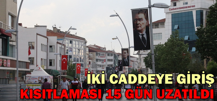 İki caddeye giriş kısıtlaması 15 gün uzatıldı