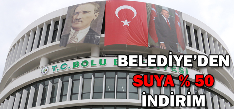 BELEDİYE’DEN SUYA % 50 İNDİRİM